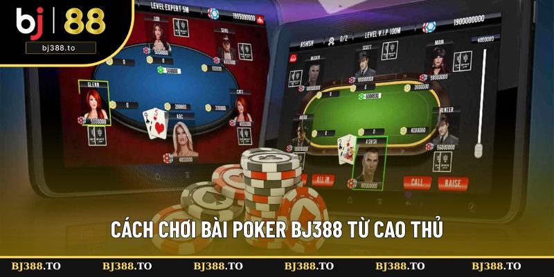 Cách chơi bài Poker BJ388 từ cao thủ Cách chơi bài Poker BJ388 từ cao thủ